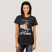 Anatolian Shepherd Dog Ik hoor dat je niet luister T-shirt (Voorkant volledig)