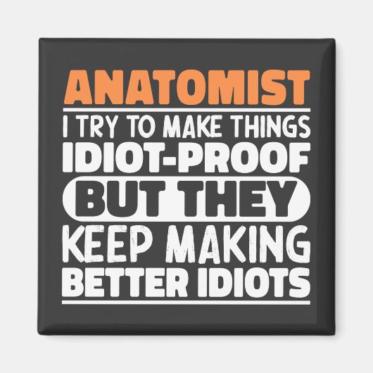 Anatomist Ik probeer dingen idioot bewijs cool te  Magneet (Voorkant)