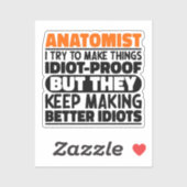 Anatomist Ik probeer dingen idioot bewijs cool te  Sticker (Vel)