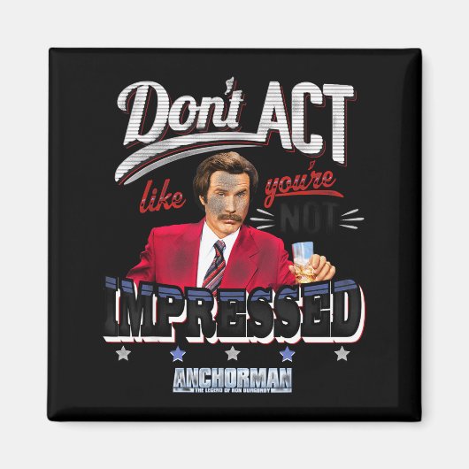 Anchorman Don't Act Like You're Not Impressed  Magneet (Voorkant)