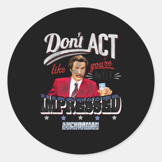 Anchorman Don't Act Like You're Not Impressed  Ronde Sticker (Voorkant)