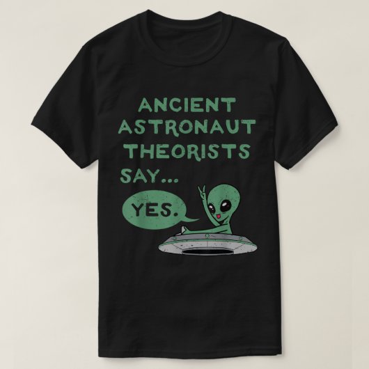 Ancient Alien Theorists Say Yes Shirt (Design voorkant)