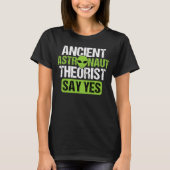Ancient Astronaut Theoristen zeggen ja Aliens Cons T-shirt (Voorkant)