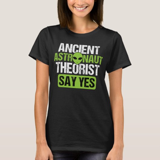 Ancient Astronaut Theoristen zeggen ja Aliens Cons T-shirt (Voorkant)