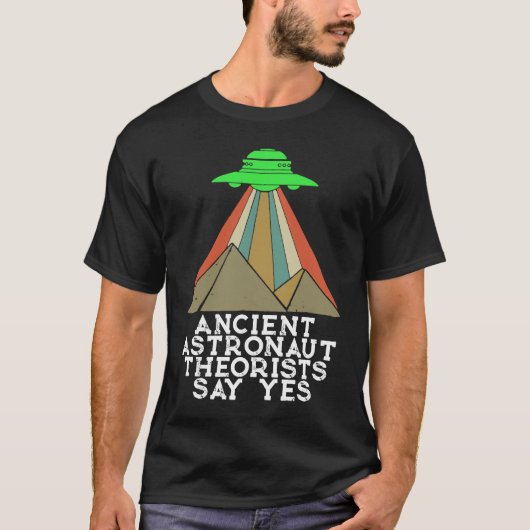 Ancient Astronaut Theoristen zeggen ja Aliens UFO T-shirt (Voorkant)