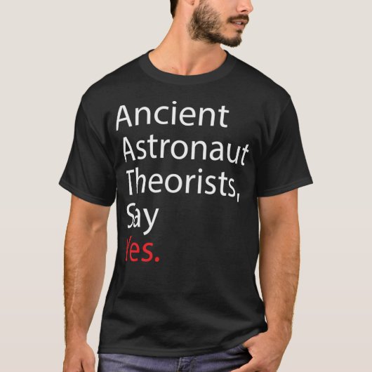 Ancient Astronaut Theoristen zeggen ja T-shirt (Voorkant)