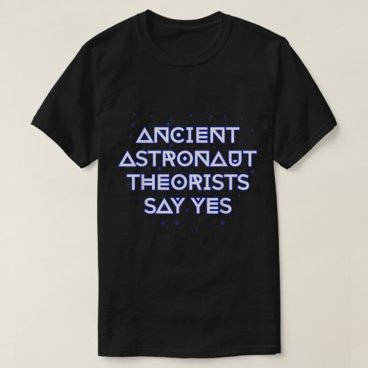 Ancient Astronaut Theoristen zeggen ja T-shirt (Design voorkant)