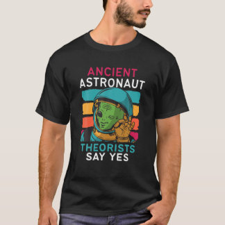 Ancient Astronaut Theoristen zeggen ja tegen Alien T-shirt