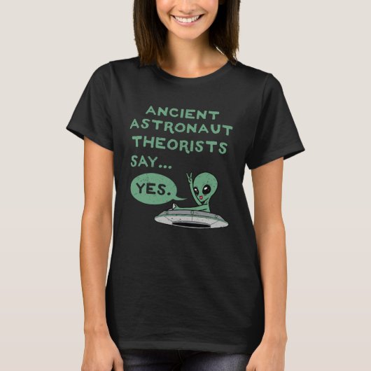 Ancient Astronaut Theorists Say Yes Alien UFO Oute T-shirt (Voorkant)