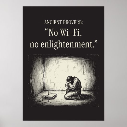 Ancient proverb: “No Wi-Fi, no enlightenment.” Poster (Voorkant)
