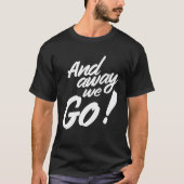 And away we go t-shirt (Voorkant)