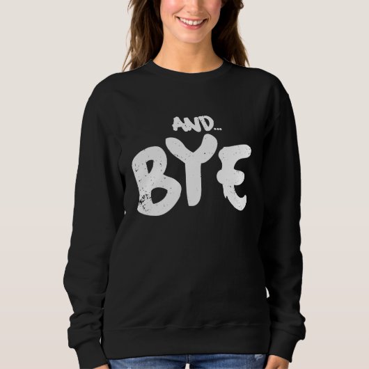AND BYE  SIMPLE BOLD MESSAGE  DISTRESSED DESIGN TRUI (Voorkant)