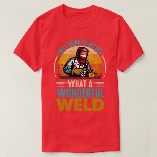 and I think to myself what a wonderful weld 2 T-shirt (Design voorkant)