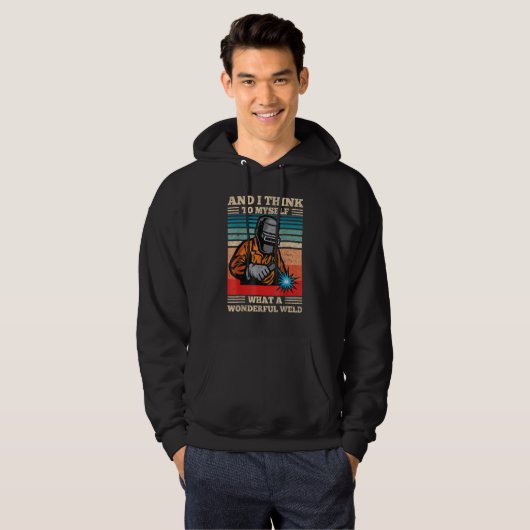 And I Think To Myself What A Wonderful Weld Funny  Hoodie (Voorkant volledig)
