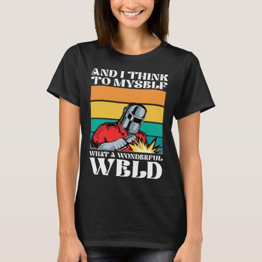 And i think to myself what a wonderful weld t-shirt (Voorkant)