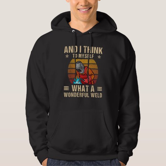 And I Think To Myself What A Wonderful Weld Weldin Hoodie (Voorkant)