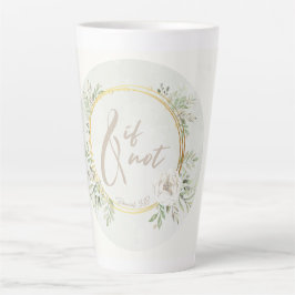 And If Not Latte Mug Latte Mok