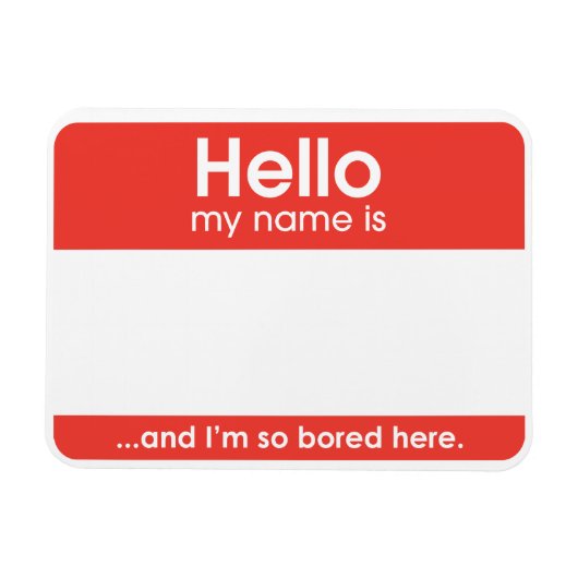 ...and I'm so bored here. | magnet Magneet (Horizontaal)