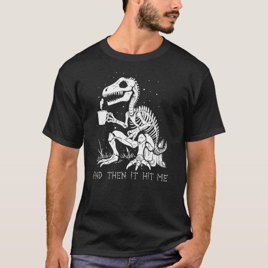 And Then It Hit Me Shirt, Funny Skeleton Dinosaur T-shirt (Voorkant)