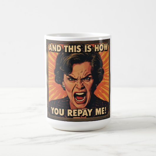 And This Is How You Repay Me! Koffiemok (Center)