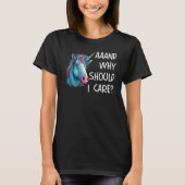 And Why Should I Care Sarcastic Unicorn T-shirt (Voorkant)