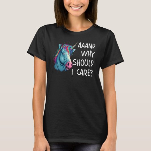 And Why Should I Care Sarcastic Unicorn T-shirt (Voorkant)