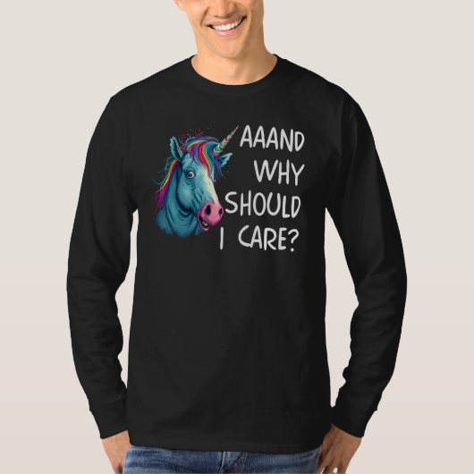 And Why Should I Care Sarcastic Unicorn T-shirt (Voorkant)