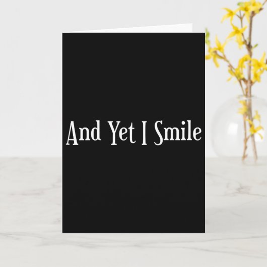 And Yet I Smile - Overcoming Hardships Sitive Quot Kaart (Gele Bloem)