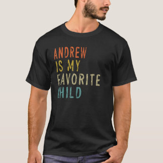 Andrew Is My Favorite Child  From Son Father s Day T-shirt