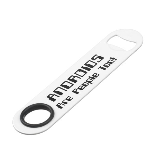 ANDROIDEN zijn ook mensen! Speed Flessenopener (Voorkant Gekanteld)