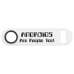 ANDROIDEN zijn ook mensen! Speed Flessenopener