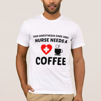 ANESTHESIE ZORG EENHEID (PACU) VERPLEISTE BEHOEFTE T-SHIRT