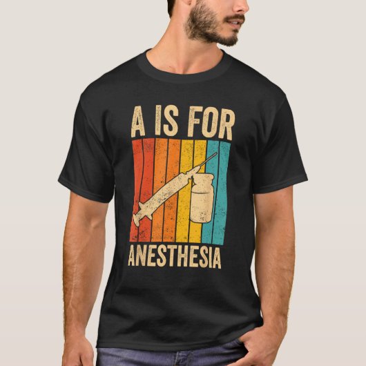 Anesthesiologist Anesthesiology A Is For Anesthesi T-shirt (Voorkant)