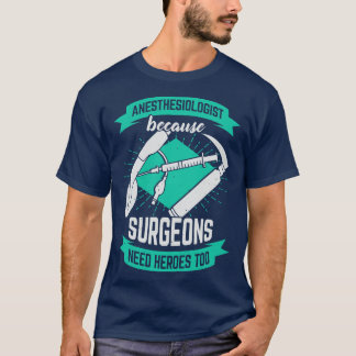 Anesthesioloog omdat chirurgen ook helden nodig he t-shirt