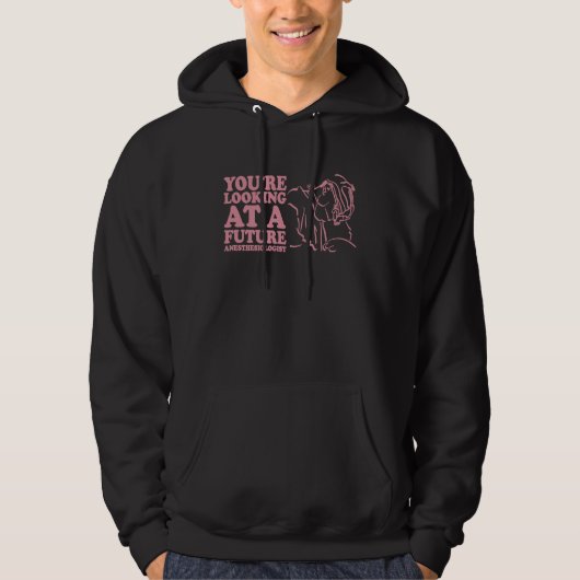 Anesthetist Nurse You're Looking at Future Anesthe Hoodie (Voorkant)