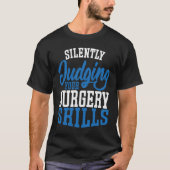 Anesthetist Silently Judging your Surgery Skills T-shirt (Voorkant)