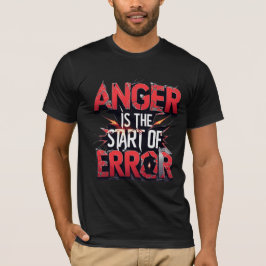 Anger is the Start of Error | Powerful Quote T-shirt