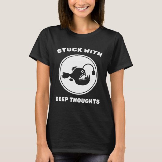 Angler Fish  Stuck With Deep Thoughts  Fishing  Sc T-shirt (Voorkant)