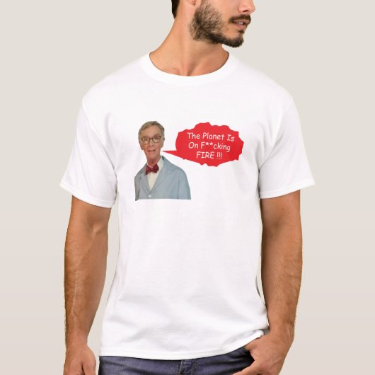 Angry Bill Nye - de planeet staat op F**cking Fire T-shirt (Voorkant)