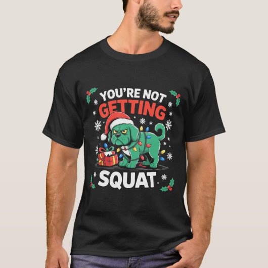 Angry Christmas Dog You're Not Getting Squat Holid T-shirt (Voorkant)
