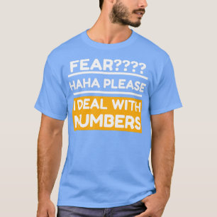 Angst haha alsjeblieft, ik ga om met cijfers t-shirt