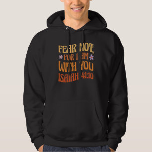 Angst niet voor mij, want ik ben bij jullie Isaiah Hoodie