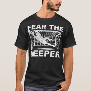 Angst voor de keeper Goalkeeper Goalie Soccer voet T-shirt