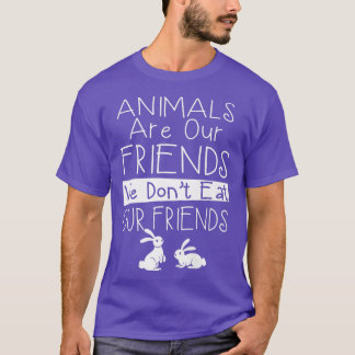 Animals are our friends we don't eat our friends  t-shirt