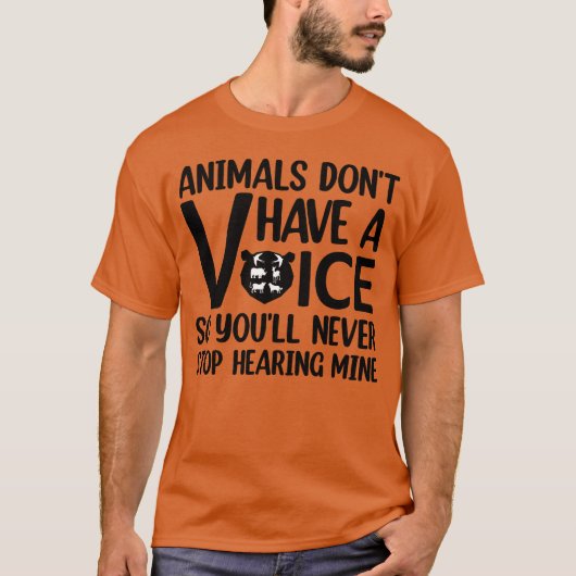 Animals Dont Have A Voice Quote for animal lovers  T-shirt (Voorkant)