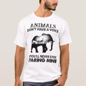 Animals Don't Have A Voice So You Will Never Stop  T-shirt (Voorkant)