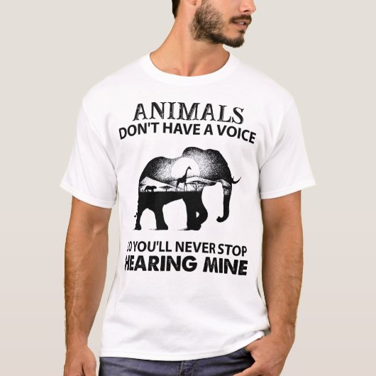 Animals Don't Have A Voice So You Will Never Stop  T-shirt (Voorkant)