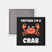 Animals Funny Crabs Quote Pretend I'm A Crab  Magneet (Voorkant / Achterkant)
