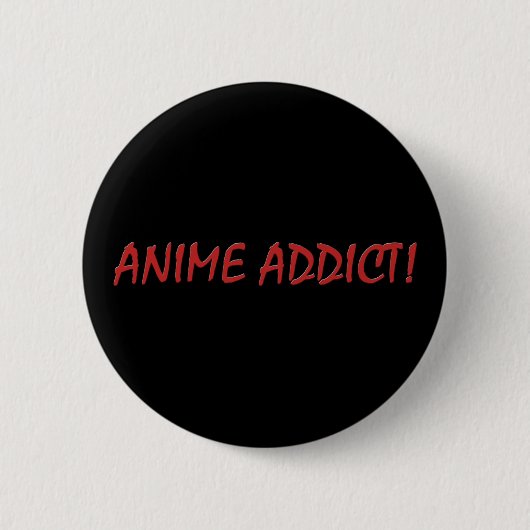 Anime Addict Joke Pins & Buttonnen Ronde Button 5,7 Cm (Voorkant)