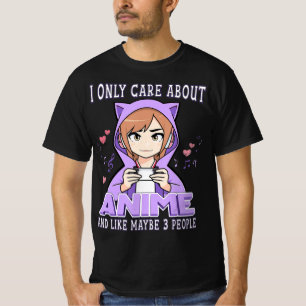 Anime Girl I Only Care About Anime And Like Maybe T-shirt